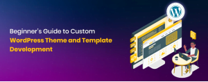 Custom WordPress Theme Development – Unique, Responsive & SEO-Friendly